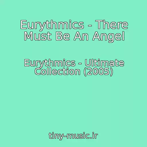 کاور آهنگ Eurythmics - There Must Be An Angel از Eurythmics - Ultimate Collection (2005)