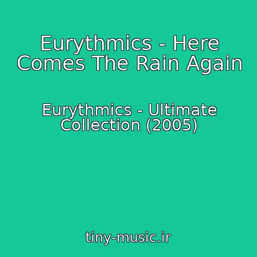 کاور آهنگ Eurythmics - Here Comes The Rain Again از Eurythmics - Ultimate Collection (2005)