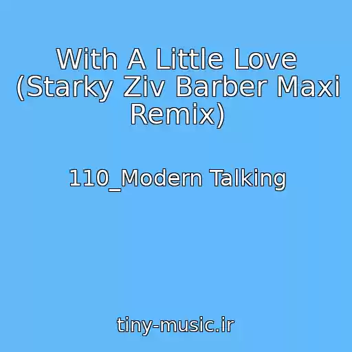 کاور آهنگ With A Little Love (Starky Ziv Barber Maxi Remix) از 110_Modern Talking