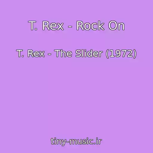 کاور آهنگ T. Rex - Rock On از T. Rex - The Slider (1972)