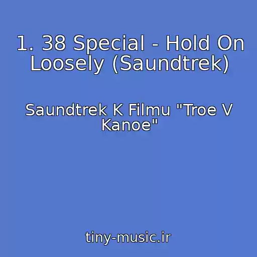 کاور آهنگ 1. 38 Special - Hold On Loosely (Saundtrek) از Saundtrek K Filmu "Troe V Kanoe"
