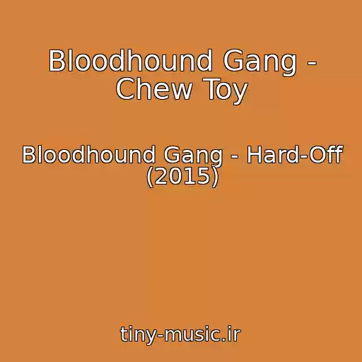 کاور آهنگ Bloodhound Gang - Chew Toy از Bloodhound Gang - Hard-Off (2015)