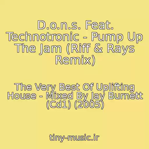 کاور آهنگ D.o.n.s. Feat. Technotronic - Pump Up The Jam (Riff & Rays Remix) از The Very Best Of Uplifting House - Mixed By Jay Burnett (Cd1) (2005)