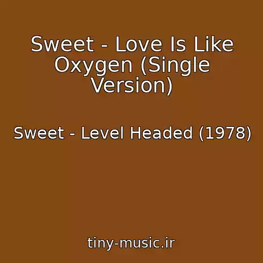 کاور آهنگ Sweet - Love Is Like Oxygen (Single Version) از Sweet - Level Headed (1978)