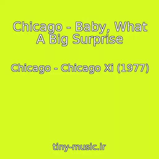 کاور آهنگ Chicago - Baby, What A Big Surprise از Chicago - Chicago Xi (1977)
