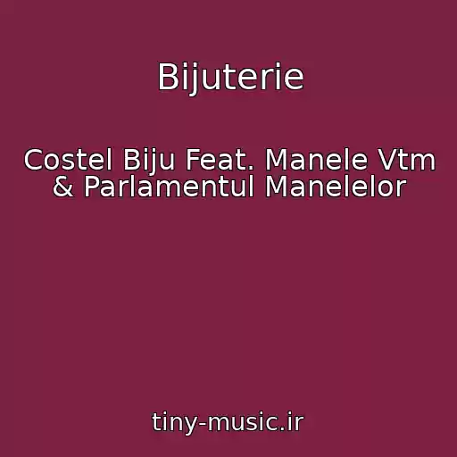 کاور آهنگ Bijuterie از Costel Biju Feat. Manele Vtm & Parlamentul Manelelor