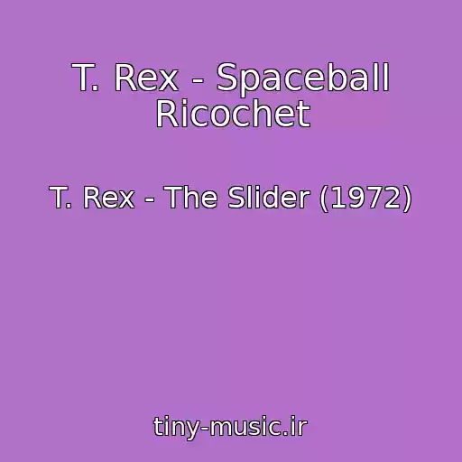 کاور آهنگ T. Rex - Spaceball Ricochet از T. Rex - The Slider (1972)