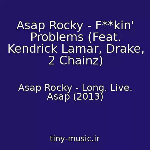 کاور آهنگ Asap Rocky - F**kin' Problems (Feat. Kendrick Lamar, Drake, 2 Chainz) از Asap Rocky - Long. Live. Asap (2013)