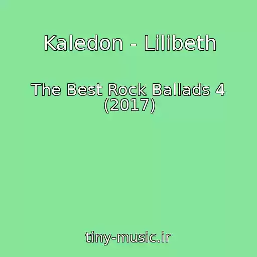 کاور آهنگ Kaledon - Lilibeth از The Best Rock Ballads 4 (2017)