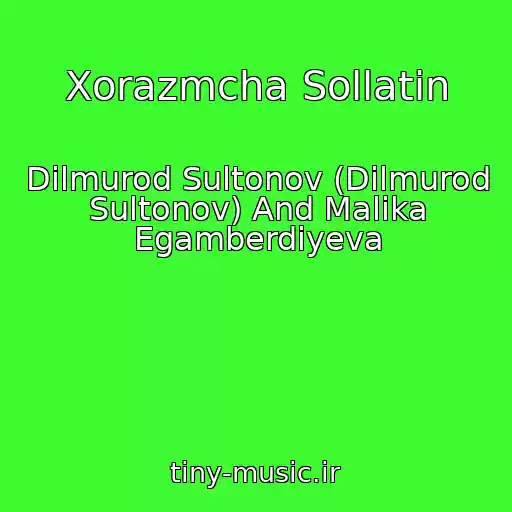 کاور آهنگ Xorazmcha Sollatin از Dilmurod Sultonov (Dilmurod Sultonov) And Malika Egamberdiyeva