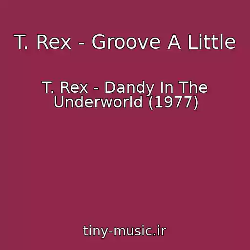 کاور آهنگ T. Rex - Groove A Little از T. Rex - Dandy In The Underworld (1977)