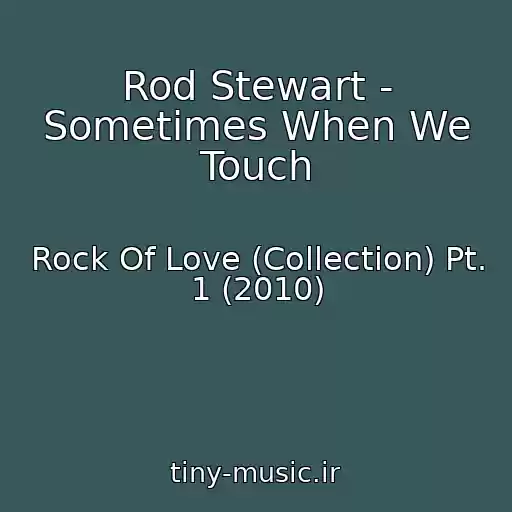 کاور آهنگ Rod Stewart - Sometimes When We Touch از Rock Of Love (Collection) Pt. 1 (2010)