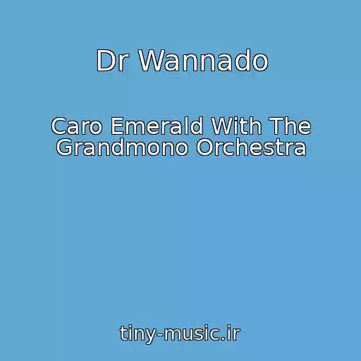 کاور آهنگ Dr Wannado از Caro Emerald With The Grandmono Orchestra