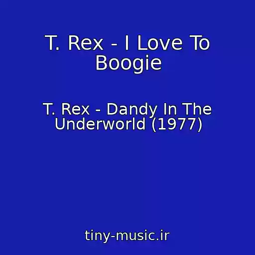 کاور آهنگ T. Rex - I Love To Boogie از T. Rex - Dandy In The Underworld (1977)