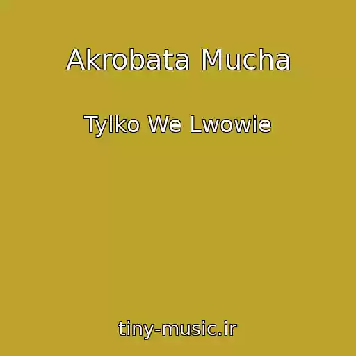 کاور آهنگ Akrobata Mucha از Tylko We Lwowie