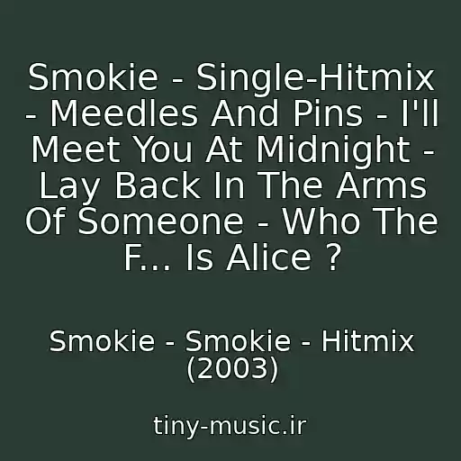 کاور آهنگ Smokie - Single-Hitmix - Meedles And Pins - I'll Meet You At Midnight - Lay Back In The Arms Of Someone - Who The F... Is Alice ? از Smokie - Smokie - Hitmix (2003)