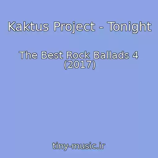 کاور آهنگ Kaktus Project - Tonight از The Best Rock Ballads 4 (2017)