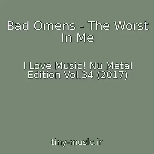 کاور آهنگ Bad Omens - The Worst In Me از I Love Music! Nu Metal Edition Vol.34 (2017)