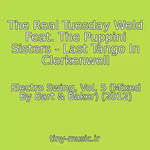 کاور آهنگ The Real Tuesday Weld Feat. The Puppini Sisters - Last Tango In Clerkenwell از Electro Swing, Vol. 5 (Mixed By Bart & Baker) (2012)