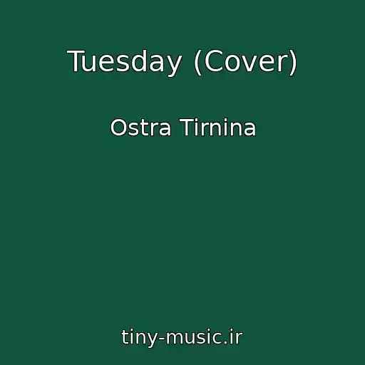 کاور آهنگ Tuesday (Cover) از Ostra Tirnina