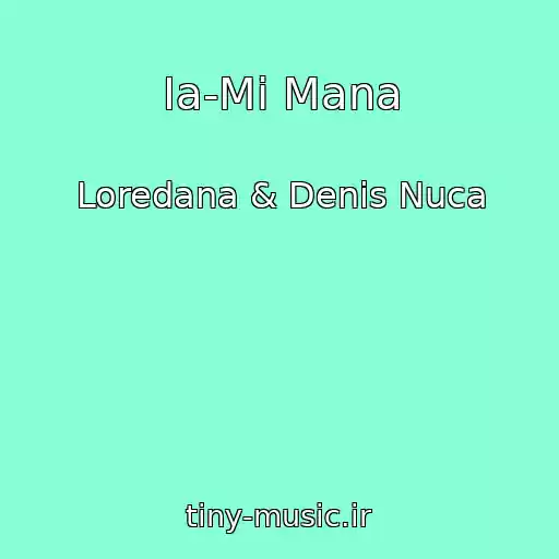 کاور آهنگ Ia-Mi Mana از Loredana & Denis Nuca