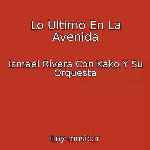 کاور آهنگ Lo Ultimo En La Avenida از Ismael Rivera Con Kako Y Su Orquesta