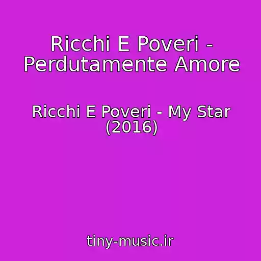 کاور آهنگ Ricchi E Poveri - Perdutamente Amore از Ricchi E Poveri - My Star (2016)