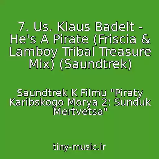 کاور آهنگ 7. Us. Klaus Badelt - He's A Pirate (Friscia & Lamboy Tribal Treasure Mix) (Saundtrek) از Saundtrek K Filmu "Piraty Karibskogo Morya 2: Sunduk Mertvetsa"