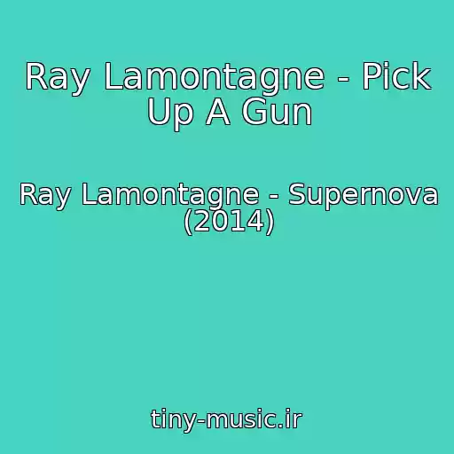 کاور آهنگ Ray Lamontagne - Pick Up A Gun از Ray Lamontagne - Supernova (2014)