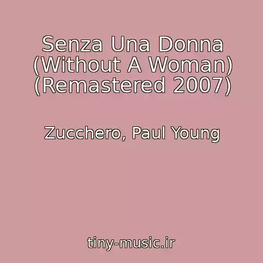 کاور آهنگ Senza Una Donna (Without A Woman) (Remastered 2007) از Zucchero, Paul Young
