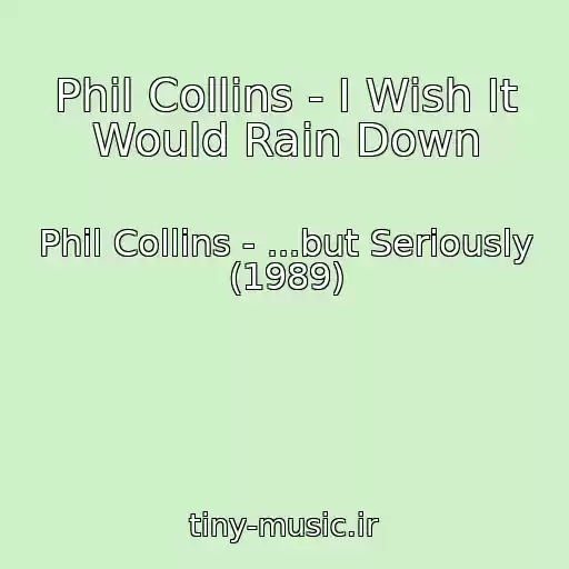 کاور آهنگ Phil Collins - I Wish It Would Rain Down از Phil Collins - ...but Seriously (1989)