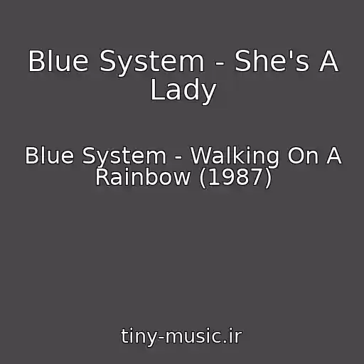 کاور آهنگ Blue System - She's A Lady از Blue System - Walking On A Rainbow (1987)