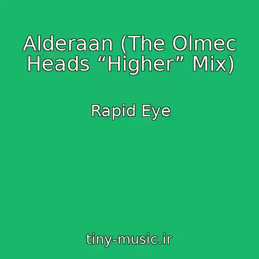 کاور آهنگ Alderaan (The Olmec Heads “Higher” Mix) از Rapid Eye