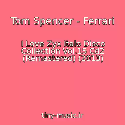 کاور آهنگ Tom Spencer - Ferrari از I Love Zyx Italo Disco Collection Vol.15 Cd2 (Remastered) (2013)