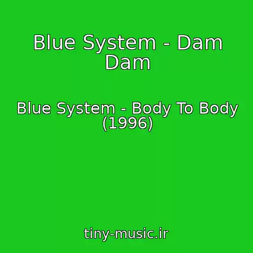 کاور آهنگ Blue System - Dam Dam از Blue System - Body To Body (1996)