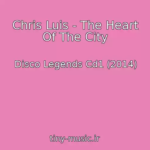 کاور آهنگ Chris Luis - The Heart Of The City از Disco Legends Cd1 (2014)