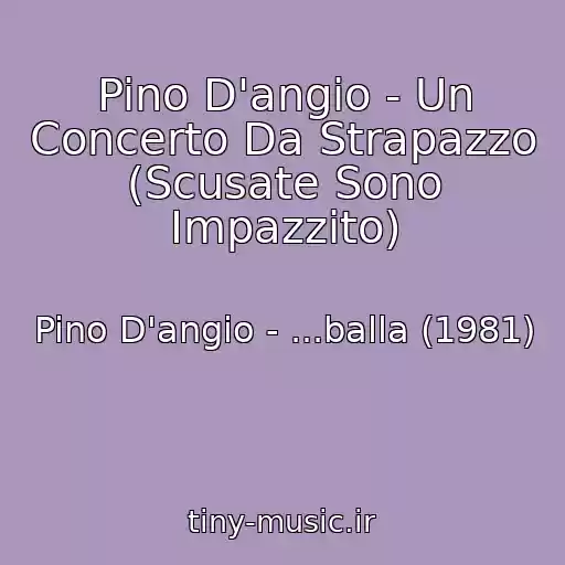 کاور آهنگ Pino D'angio - Un Concerto Da Strapazzo (Scusate Sono Impazzito) از Pino D'angio - ...balla (1981)