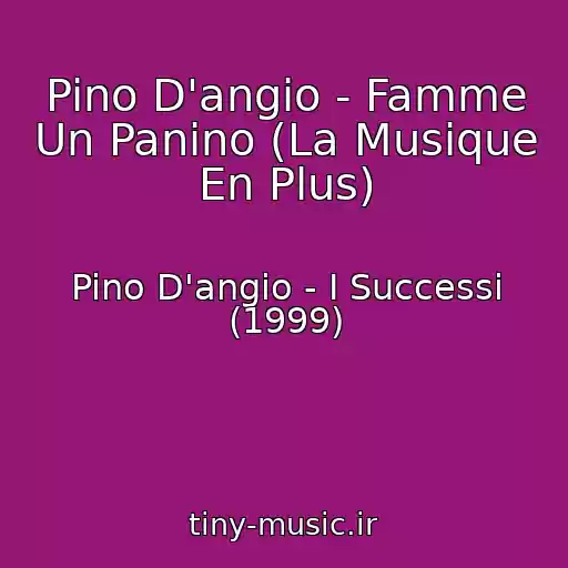 کاور آهنگ Pino D'angio - Famme Un Panino (La Musique En Plus) از Pino D'angio - I Successi (1999)