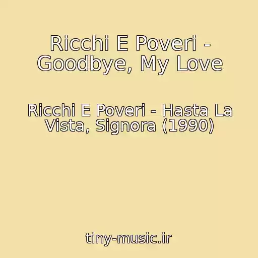 کاور آهنگ Ricchi E Poveri - Goodbye, My Love از Ricchi E Poveri - Hasta La Vista, Signora (1990)