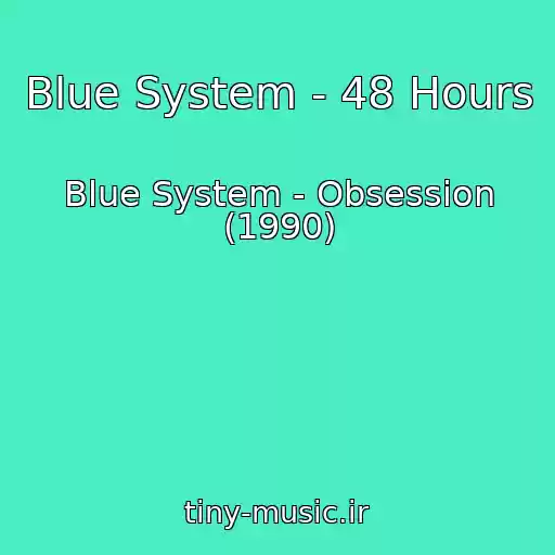 کاور آهنگ Blue System - 48 Hours از Blue System - Obsession (1990)