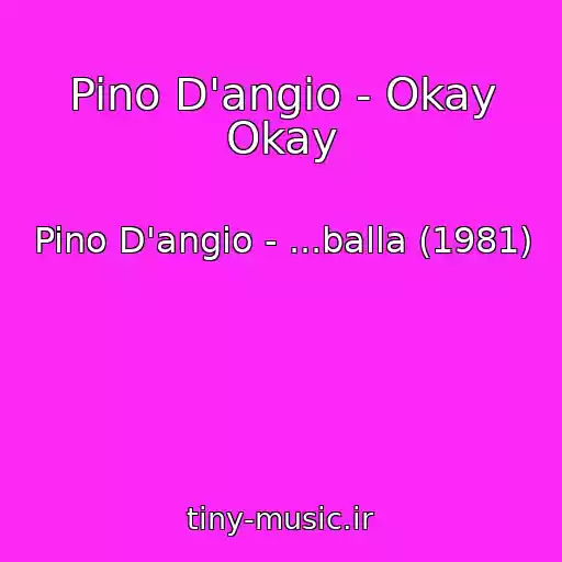 کاور آهنگ Pino D'angio - Okay Okay از Pino D'angio - ...balla (1981)