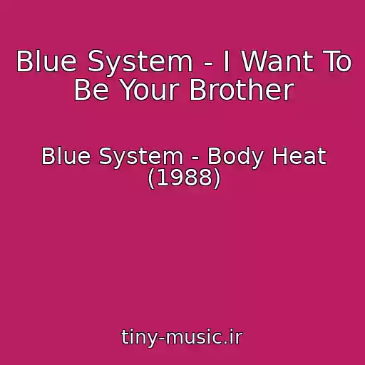 کاور آهنگ Blue System - I Want To Be Your Brother از Blue System - Body Heat (1988)
