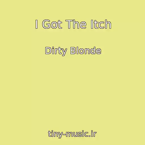 کاور آهنگ I Got The Itch از Dirty Blonde