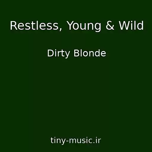 کاور آهنگ Restless, Young & Wild از Dirty Blonde