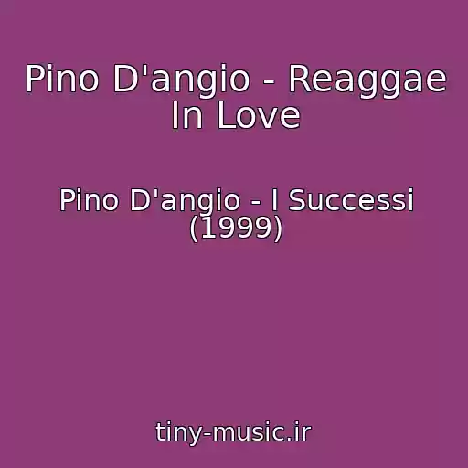 کاور آهنگ Pino D'angio - Reaggae In Love از Pino D'angio - I Successi (1999)