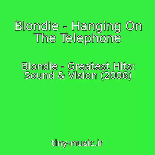 کاور آهنگ Blondie - Hanging On The Telephone از Blondie - Greatest Hits: Sound & Vision (2006)