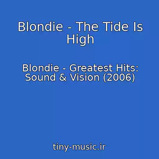 کاور آهنگ Blondie - The Tide Is High از Blondie - Greatest Hits: Sound & Vision (2006)