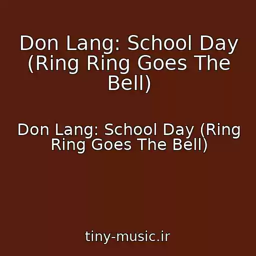 کاور آهنگ Don Lang: School Day (Ring Ring Goes The Bell) از Don Lang: School Day (Ring Ring Goes The Bell)