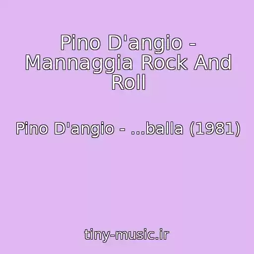 کاور آهنگ Pino D'angio - Mannaggia Rock And Roll از Pino D'angio - ...balla (1981)