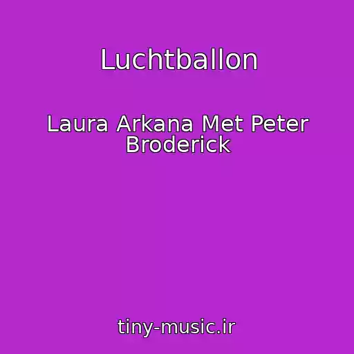 کاور آهنگ Luchtballon از Laura Arkana Met Peter Broderick